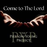 Come to The Lord